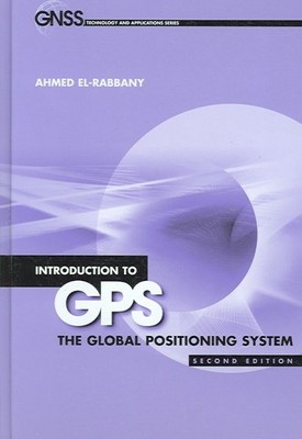 Introduction to GPS : The Global Positioning System, Hardcover by El-Rabbany,...