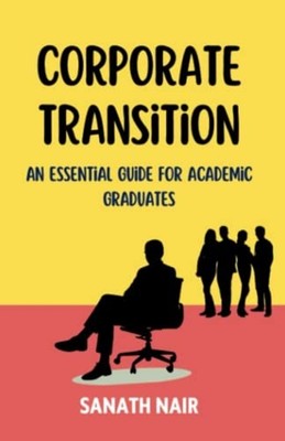 Corporate Transition An Essential Guide for Academic Gr -  NEW SANATH. NAIR 2023