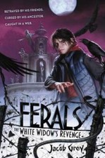 Ferals #3: The White Widow's Revenge - Hardcover By Grey, Jacob - GOOD