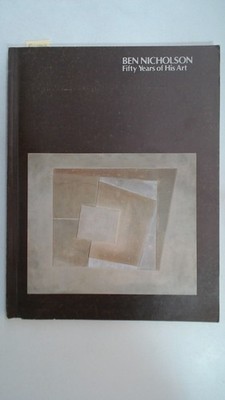 Ben Nicholson Fifty Years if His Art, Nicholson, Ben and Steven A. - Essay Nash: