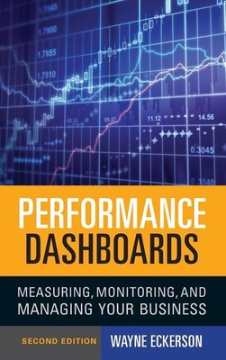 Performance Dashboards: Measuring, Monitoring, and Managing Your Business