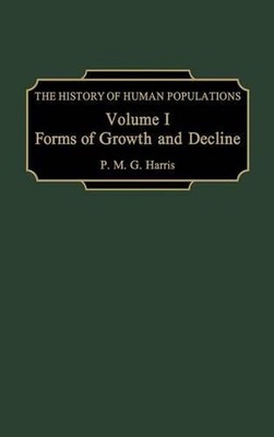 The History of Human Populations: Volume I, Forms of Growth and Decline by P.M.G