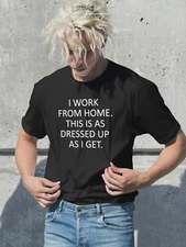 I Work From Home This Is As Dressed Up As I Get Funny T-Shirt Sizes S to 5XL