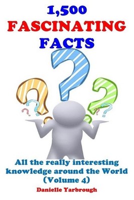 1,500 Fascinating Facts: All the really interesting knowledge around the World (