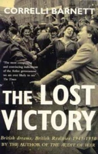 The Lost Victory: British Dreams, British Realities 1945-1950 - VERY GOOD