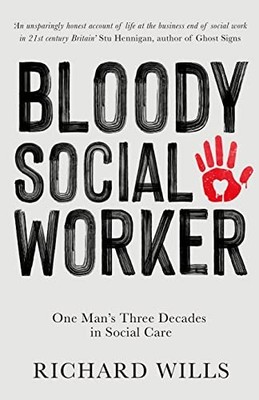 Bloody Social Worker: One Man's Three Decades in Social Care By