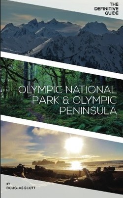 THE DEFINITIVE GUIDE: OLYMPIC NATIONAL PARK AND PENINSULA By Douglas Scott *NEW*