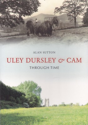 Uley, Dursley and Cam Through Time by Alan Sutton Local History Book