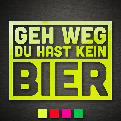 20266 Geh weg du hast kein Bier Aufkleber 130x100mm NEON Alkohol Party Saufen Be