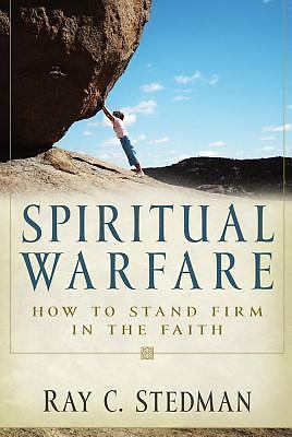 Spiritual Warfare: How to Stand Firm in the Faith by Stedman, Ray C.