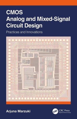 CMOS Analog and Mixed-Signal Circuit Design: Practices and Innovations by Arjuna