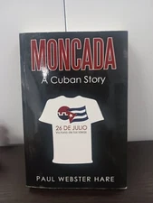 Moncada: A Cuban Story by Hare, Paul Webster. SIGNED