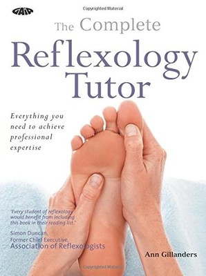 Complete Reflexology Tutor: Everything You Need to Achieve Professional Expe...