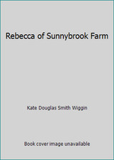 Rebecca of Sunnybrook Farm by Kate Douglas Smith Wiggin