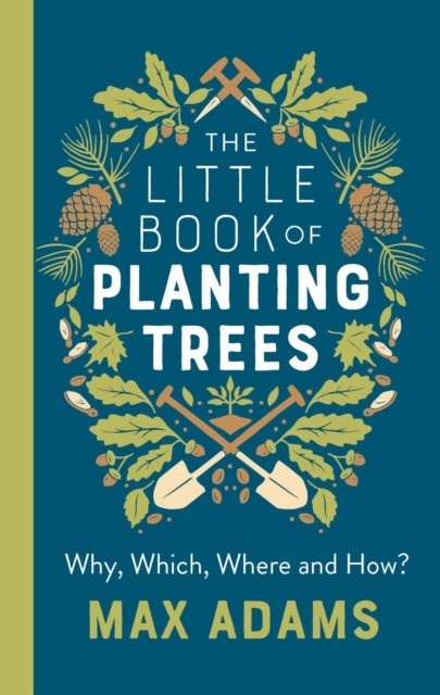 The Little Book of Planting Trees by Max Adams (Paperback Book)