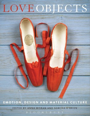 Love Objects | Emotion, Design and Material Culture | Anna Moran (u. a.) | Buch