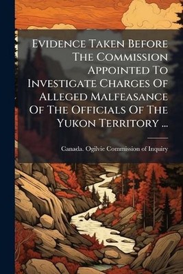 Evidence Taken Before The Commission Appointed To Investigate Charges Of Alleged