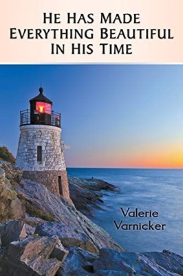 He Has Made Everything Beautiful in His Time Valerie Varnicker N