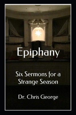 Epiphany: Six Sermons for a Strange Season
