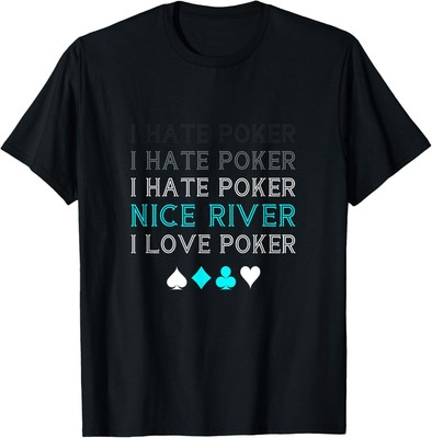 Funny I Hate Poker I Hate Poker Nice River I Love Poker T-Shirt Hoodie