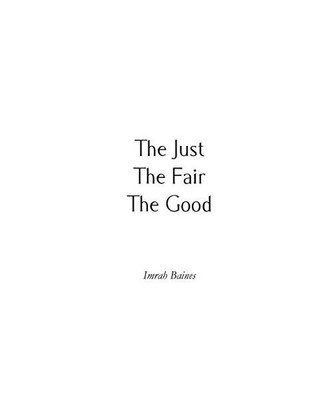 The Just, The Fair, The Good, Imrah Baines