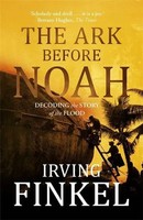 Irving Finkel | The Ark Before Noah: Decoding The Story Of The Flood | Buch