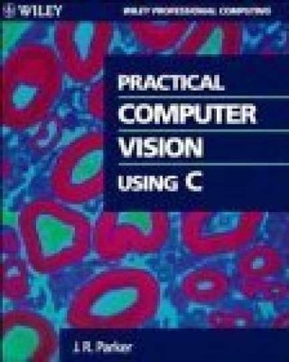 Practical Computer Vision Using C - Paperback, by Parker J. R. - Acceptable