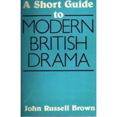 A Short Guide to Modern British Drama, Brown, John Russ