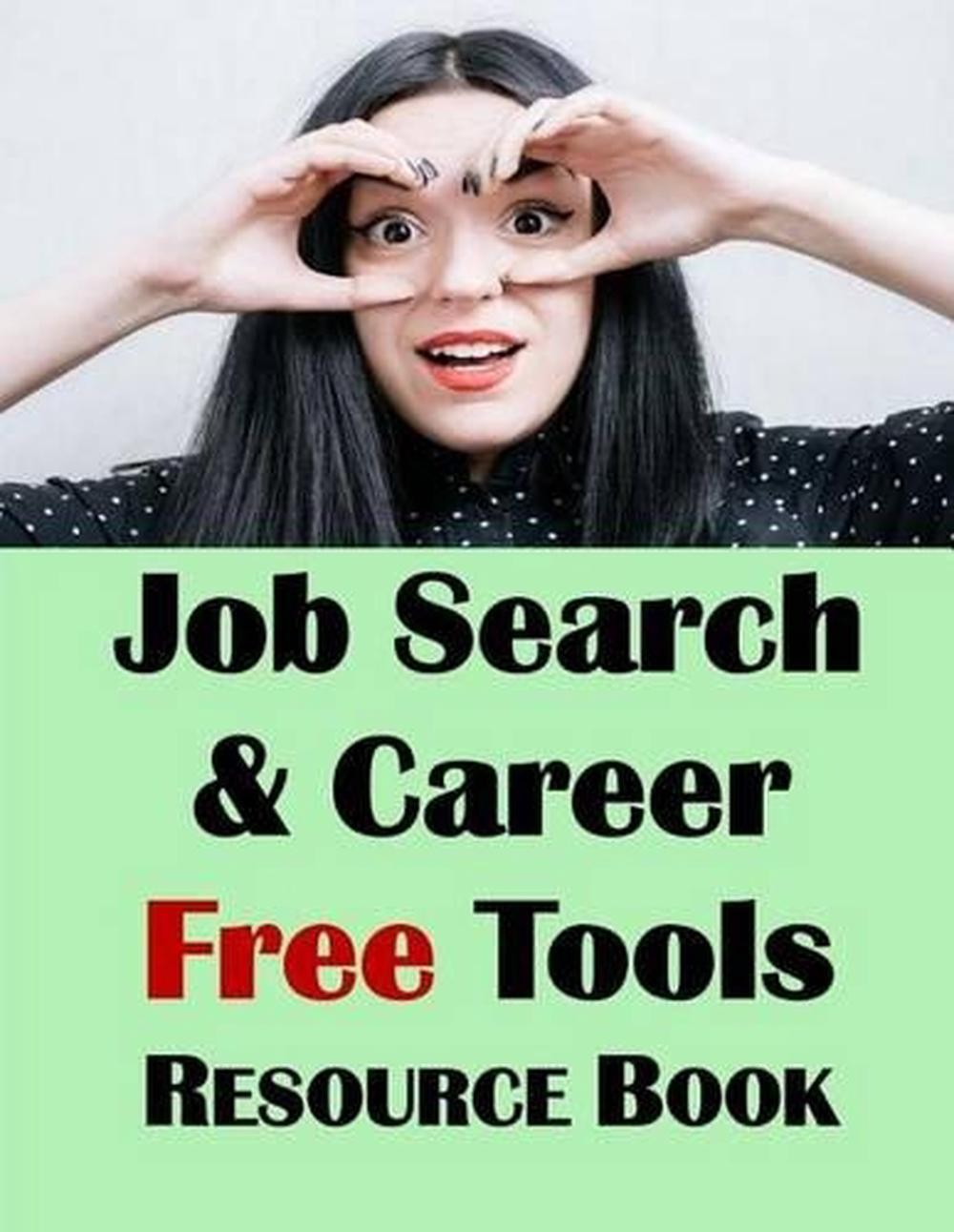 Job Search &Amp; Career Building Resource Book: 2016 Edition, Free Internet Tools &Amp;