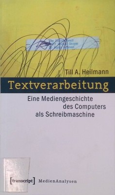 Textverarbeitung : eine Mediengeschichte des Computers als Schreibmaschine. Medi
