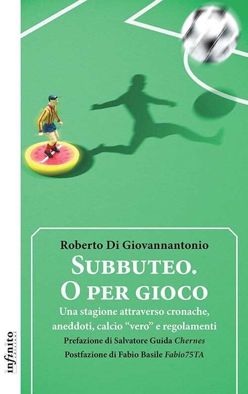Subbuteo. O per gioco. Una stagione attraverso cronache, aneddoti, calcio ...