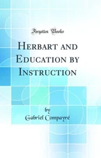 Herbart and Education by Instruction (Classic Reprint)