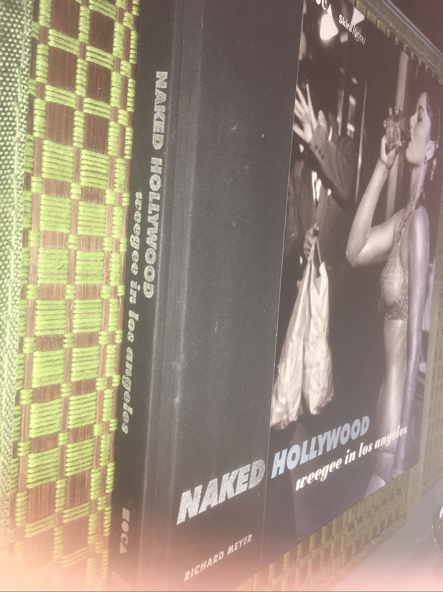 「Naked Hollywood」 Weegee in Los Angeles Naked Hollywood Weegee in Los Angeles by R. Meyer (2011