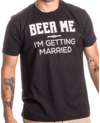 Beer Me, I'm Getting Married/Groom Groomsmen Funny Bachelor Party Joke T-Shirt L
