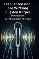 Frequenzen Und Ihre Wirkung Auf Den KöRper 50 Lektionen Der Stimmgabel-Therapie
