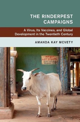The Rinderpest Campaigns: A Virus, Its Vaccines, and Global Development in the T
