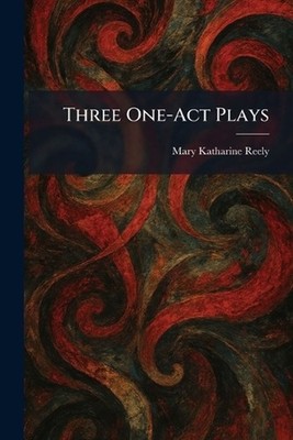 Three One-Act Plays by Mary Katharine Reely Paperback Book