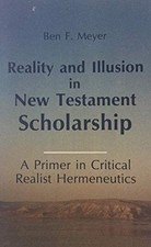 REALITY AND ILLUSION IN NEW TESTAMENT SCHOLARSHIP: A By Ben F. Meyer **Mint**