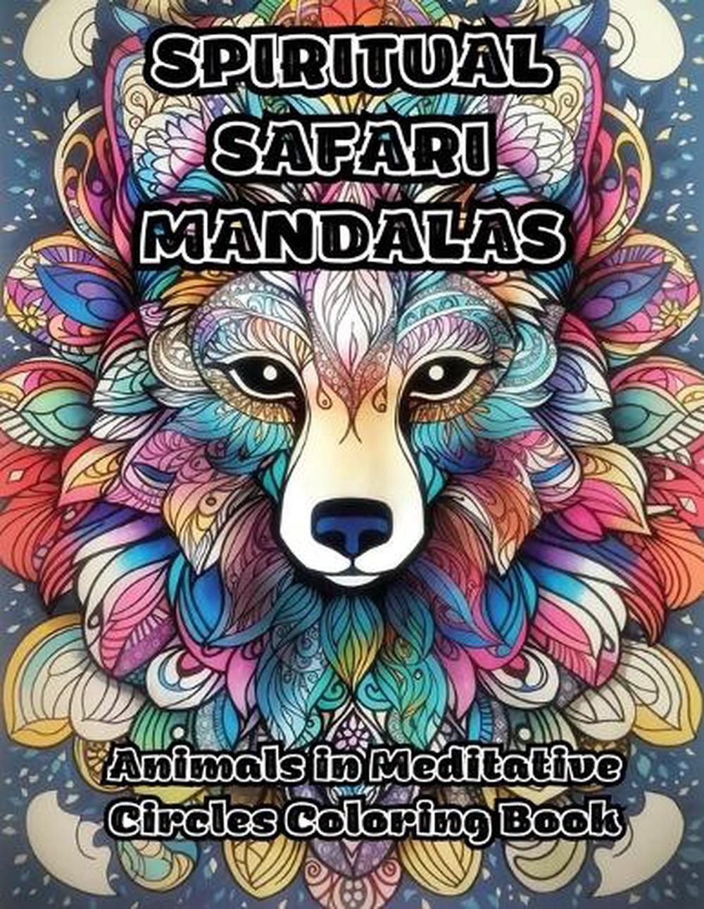 Spiritual Safari Mandalas: Animals in Meditative Circles Coloring Book ...