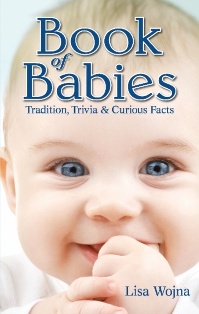 Book of Babies: Tradition, Trivia and Curious Facts by Lisa Wojna PAPERBACK