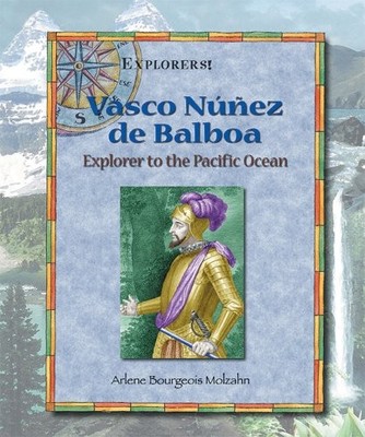 Vasco Nunez de Balboa: Explorer to the Pacific Ocean (Explorers!) by Molzahn, A