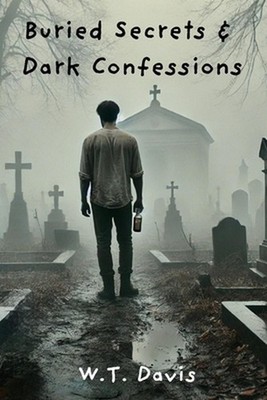 Buried Secrets & Dark Confessions by W.T. Davis Paperback Book