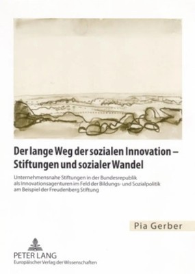 Der lange Weg der sozialen Innovation - Stiftungen und sozialer Wandel Gerber