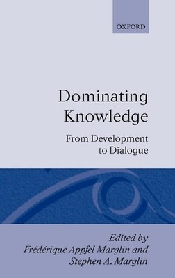Dominating Knowledge by Frdrique Apffel Marglin, Stephen A.... - 9780198286943