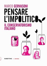 Marco Gervasoni Pensare l’impolitico. Il conservatorismo italiano (Poche)