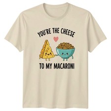Youre The Cheese To My Macaroni T-Shirt Mac N Cheese Food Anniversary Gift