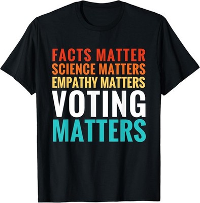 NEW! Facts Matter Science Matters Voting Matters Liberal Gift Tee - Made In Usa
