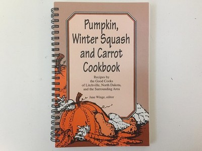 Pumpkin, Winter Squash and Carrot Cookbook - Recipes by the Good Cooks of Li...