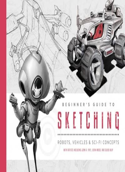 Beginner's Guide to Sketching: Robots, Vehicles & Sci-fi Concepts By 3dtotal Pu - Image 9
