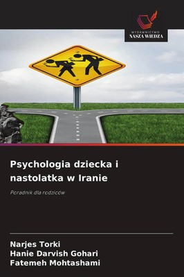 Psychologia dziecka i nastolatka w Iranie Poradnik dla rodziców Torki (u. a.)